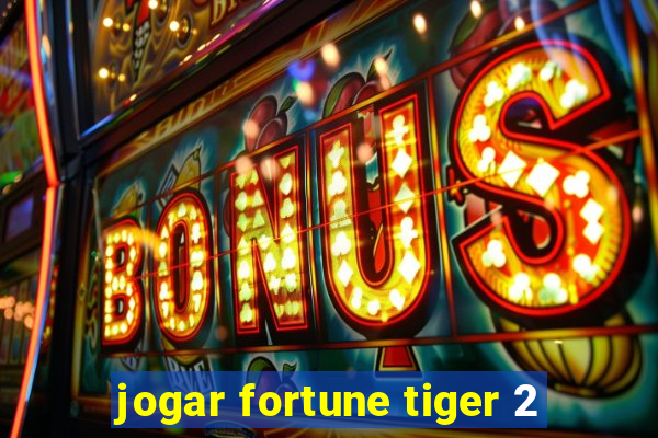 jogar fortune tiger 2